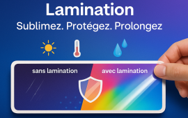 Sublimez, protégez et prolongez vos visuels grâce à la lamination